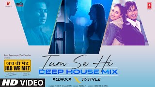 Tum Se Hi(Deep House Mix): Shahid Kapoor,Kareena Kapoor |Mohit Chauhan |Kedrock,SD Style |Jab We Met