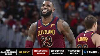 LeBron James Rumors, 5 NBA Trades, & 2018 World Cup Schedule On The Cam Rogers Show