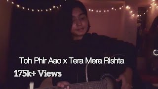 Toh Phir Aao x Tera Mera Rishta || Cover|| Tasfia Tarannum Lifa