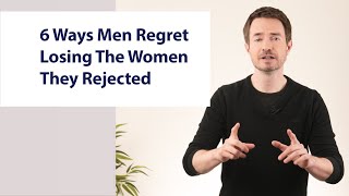 6 Ways men regret losing the women they rejected