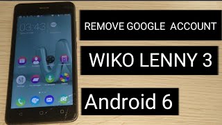 WIKO LENNY 3 REMOVE GOOGLE ACCOUNT ANDROID 6.0