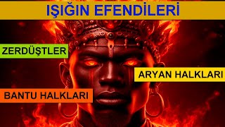 Işığın Efendileri : Bantu Halkları - Aryanlılar - Zerdüştler