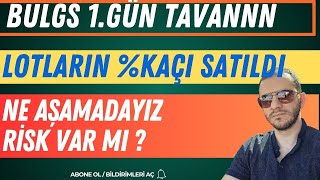 BULGS LOTLARIN % KAÇI SATILDI, RİSK VAR MI NE AŞAMADAYIZ | TAVAN DEVAMMM #bulgs