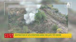 DESTRUCTION OF AFU POSITIONS USING THE LUN 7 FPV DRONE