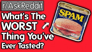 What's the Worst Thing You've Ever Tasted? r/AskReddit Reddit Stories | Top Posts