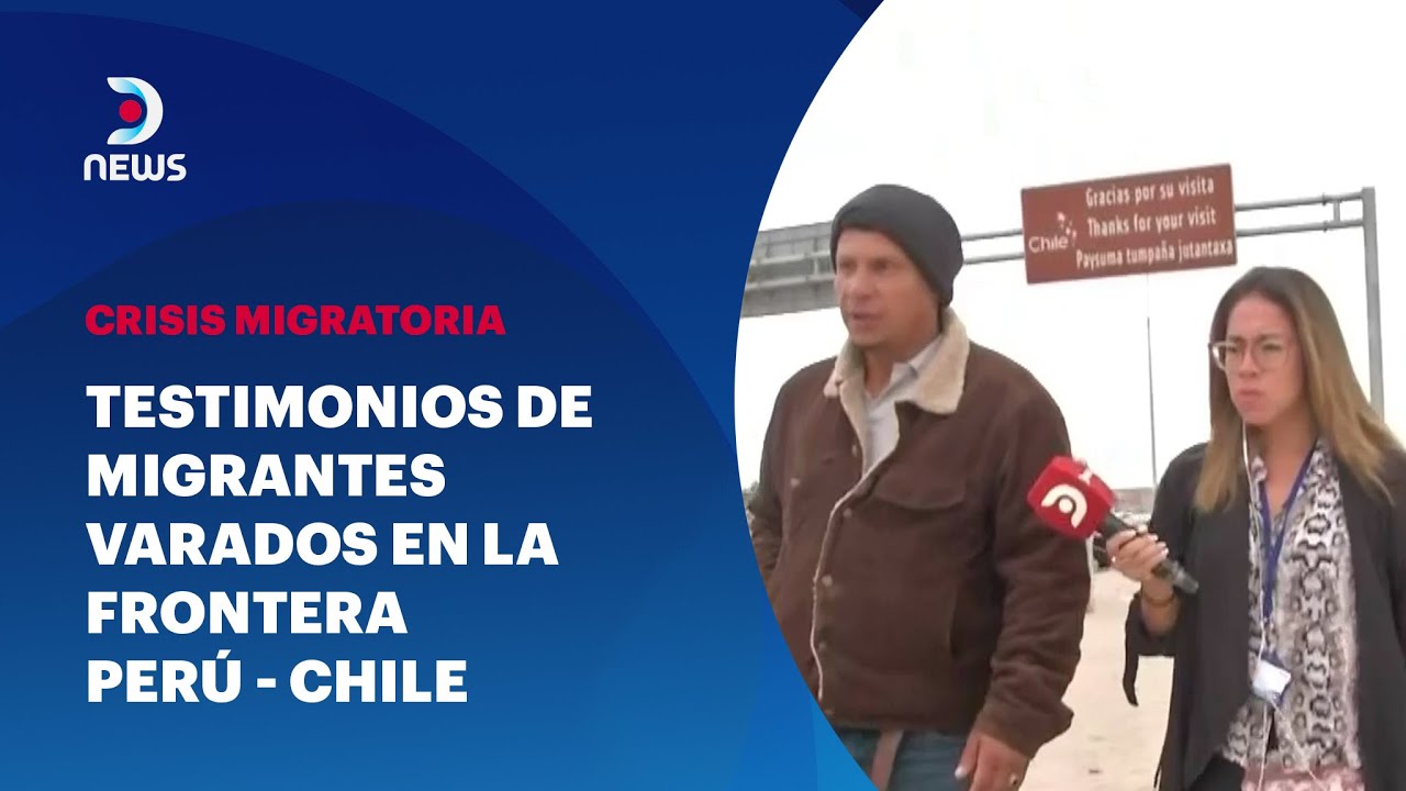 Testimonios De Migrantes Varados En La Frontera Perú - Chile - YouTube