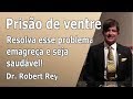 Dr.Rey - prisão de ventre - resolva esse problema, emagreça e seja saudável!