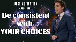 Be consistent with your choice  Joel Osteen