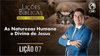 EBD Lição 07: As Naturezas Humana e Divina De Jesus 1º Trimestre de 2025  Murilo Alencar