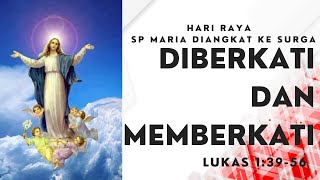 Minggu,13 Agustus 2023 - DIBERKATI DAN MEMBERKATI - HR SP Maria Diangkat ke Surga - Renungan Katolik