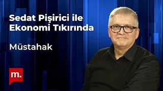 Sedat Pişirici ile Ekonomi Tıkırında: Müstahak