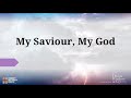 My Saviour, My God by Elevation - Lyric Video