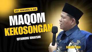 MAQOM KEKOSONGAN - QIYAMUHU BINAFSIHI | UST. ISWARDI, S. AG (BAGIAN 03)