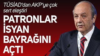 Patronlar isyan bayrağını açtı: TÜSİAD'dan AKP'ye çok sert ekonomi tepkisi