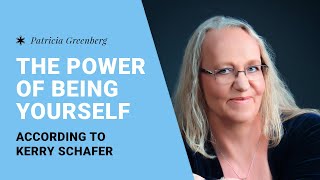 The Power of Being Yourself according to Kerry Schafer