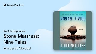 Stone Mattress: Nine Tales by Margaret Atwood · Audiobook preview