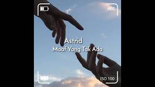 ASTRID - MAAF YANG TAK ADA