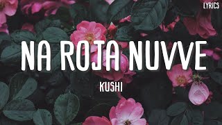 Na Roja Nuvve Song - Lyrics | Kushi | Vijay Deverakonda | Samantha Ruth Prabhu | Hesham Abdul Wahab