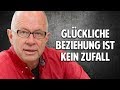 Liebe & Partnerschaft - Eine glückliche Beziehung ist kein Zufall - Robert Betz