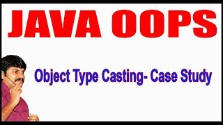 Java Tutorials || Java OOPS || Object Type Casting Case Study || by Durga Sir