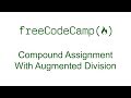 Compound Assignment With Augmented Division - Free Code Camp