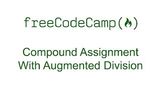 Compound Assignment With Augmented Division - Free Code Camp