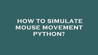 How to simulate mouse movement python?
