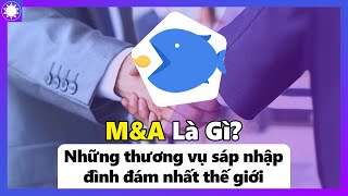 M\u0026A Là Gì? Những Thương Vụ \