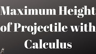 Maximum Height Of Projectile Using Calculus