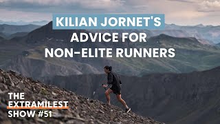 Kilian Jornet's Advice to Race Faster, For Non-Elites | Extramilest Show #51