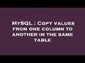 MySQL : Copy values from one column to another in the same table