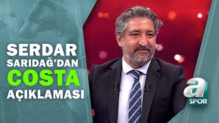 Serdar Sarıdağ: "Diego Costa, Beşiktaş İçin Islak İmzaya Çok Yaklaşıyor" /Transfer Raporu/30.06.2021