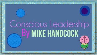 Conscious Leadership  By Mike HandCock: Animated Summary