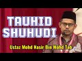 Tauhid Shuhudi - Ustaz Mohd Nasir Bin Mohd Tab