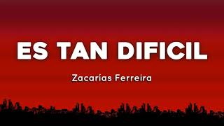 🔥  Zacarias Ferreira - Es Tan Dificil Aka No Es Igual  ( Letras / Lyrics )