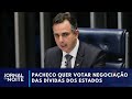 Pacheco quer votar renegociação de dívidas dos estados | Jornal da Noite