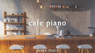 🎹 모던한 카페 공간에서 듣는 편안한 피아노 음악 | INNER PEACE