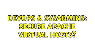 DevOps & SysAdmins: Secure Apache Virtual Hosts? (2 Solutions!!)