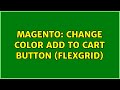 Magento: Change color add to cart button (flexgrid) (3 Solutions!!)