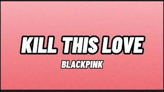 Blackpink - Kill This Love Lyrics