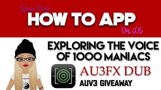 Exploring the Voice of 1000 Maniacs in AU3FX Dub on iOS - GIVEAWAY - How To App on iOS! - EP 142 S3