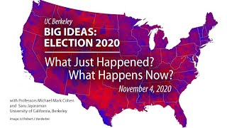 What Just Happened? What Happens Now? - Election 2020: UC Berkeley Big Ideas