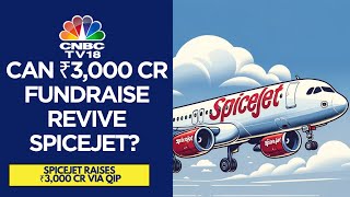 SpiceJet Raises `3,000 Cr Via QIP, Vows To Restore Reputation | CNBC TV18