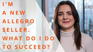 I'm a new Allegro seller, what do I do to succeed?