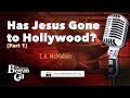 Has Jesus Gone Hollywood? with T. A. McMahon (Part 1)