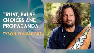 Excerpt - Trust, False Choices and Propaganda with TYSON YUNKAPORTA