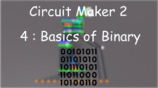 Circuit Maker 2 | 4: The Basics of Binary