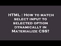 HTML : How to match select input to selected option dynamically in Materialize CSS?