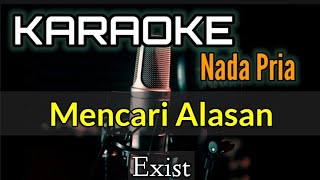 KARAOKE || MENCARI ALASAN / EXIST (Nada Pria)