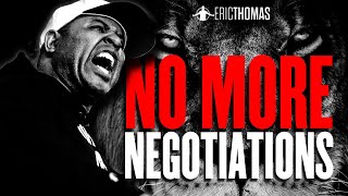 ERIC THOMAS -NO MORE NEGOTIATIONS (POWERFUL MOTIVATIONAL VIDEO)